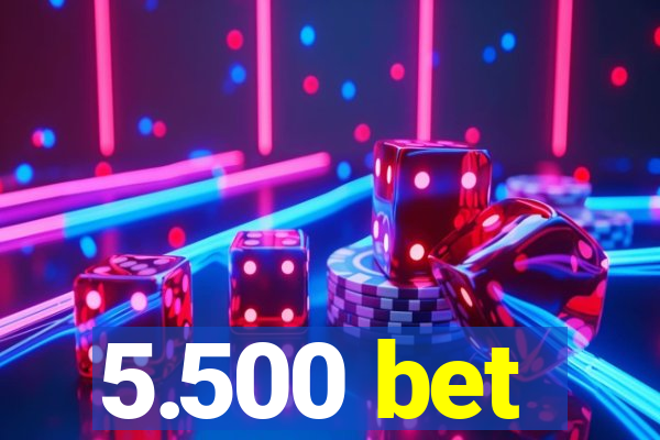 5.500 bet
